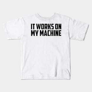 It works on my machine Kids T-Shirt